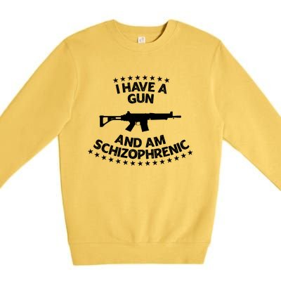 I Have A Gun And Am Schizophrenic Shirt Gun Lovers Premium Crewneck Sweatshirt