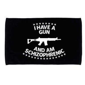 I Have A Gun And Am Schizophrenic Shirt Gun Lovers Microfiber Hand Towel