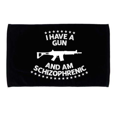 I Have A Gun And Am Schizophrenic Shirt Gun Lovers Microfiber Hand Towel