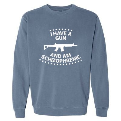 I Have A Gun And Am Schizophrenic Shirt Gun Lovers Garment-Dyed Sweatshirt