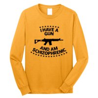 I Have A Gun And Am Schizophrenic Shirt Gun Lovers Long Sleeve Shirt