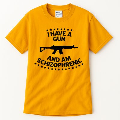 I Have A Gun And Am Schizophrenic Shirt Gun Lovers Tall T-Shirt