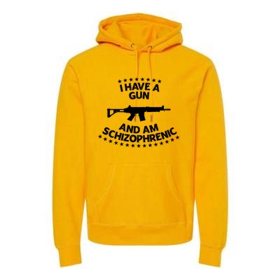 I Have A Gun And Am Schizophrenic Shirt Gun Lovers Premium Hoodie