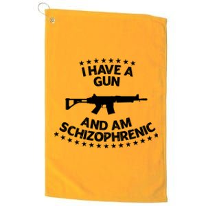 I Have A Gun And Am Schizophrenic Shirt Gun Lovers Platinum Collection Golf Towel