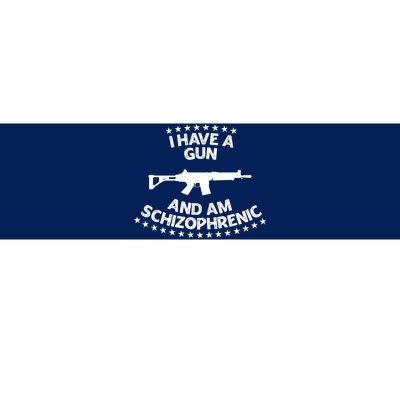 I Have A Gun And Am Schizophrenic Shirt Gun Lovers Bumper Sticker