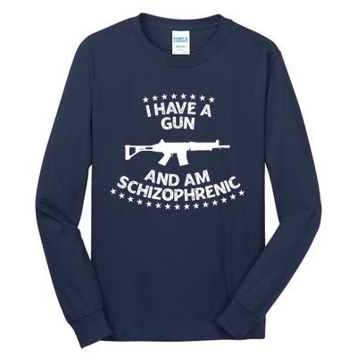 I Have A Gun And Am Schizophrenic Shirt Gun Lovers Tall Long Sleeve T-Shirt