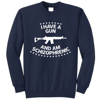 I Have A Gun And Am Schizophrenic Shirt Gun Lovers Tall Sweatshirt