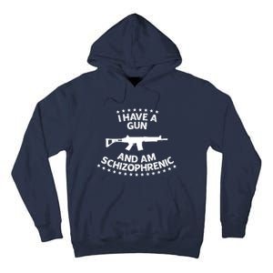 I Have A Gun And Am Schizophrenic Shirt Gun Lovers Tall Hoodie