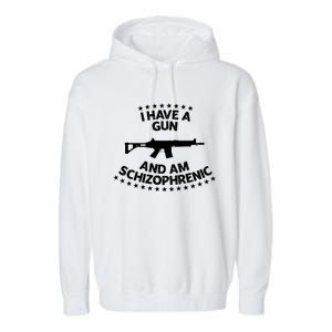 I Have A Gun And Am Schizophrenic Shirt Gun Lovers Garment-Dyed Fleece Hoodie