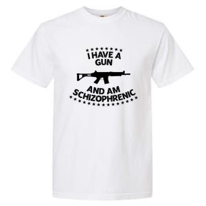 I Have A Gun And Am Schizophrenic Shirt Gun Lovers Garment-Dyed Heavyweight T-Shirt