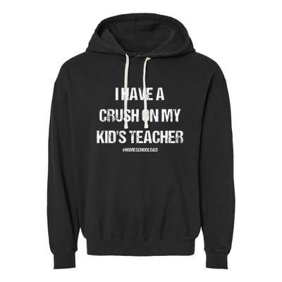 I Have A Crush On My Teacher Homeschooldad Quote Garment-Dyed Fleece Hoodie