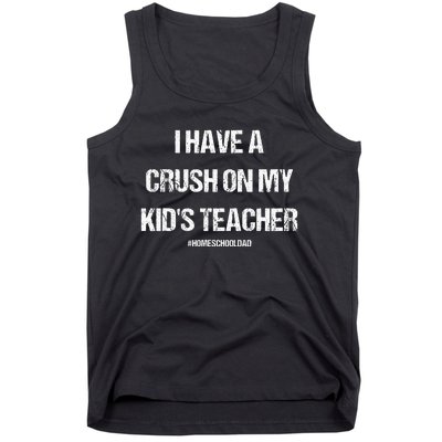 I Have A Crush On My Teacher Homeschooldad Quote Tank Top