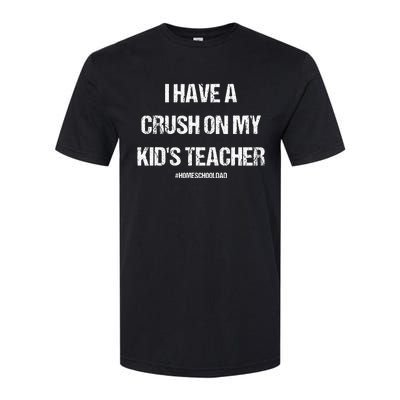 I Have A Crush On My Teacher Homeschooldad Quote Softstyle CVC T-Shirt