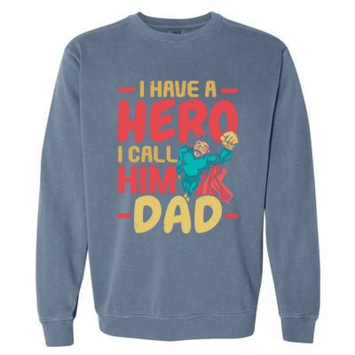 I Have A Hero I Call Him Dad Best Daddy Ever Fathers Day Funny Gift Garment-Dyed Sweatshirt