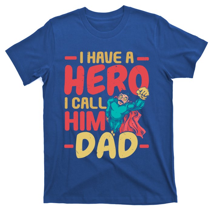 I Have A Hero I Call Him Dad Best Daddy Ever Fathers Day Funny Gift T-Shirt