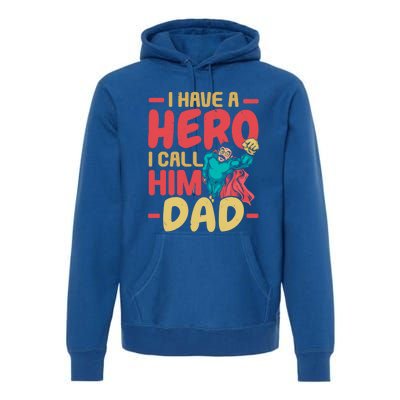 I Have A Hero I Call Him Dad Best Daddy Ever Fathers Day Funny Gift Premium Hoodie