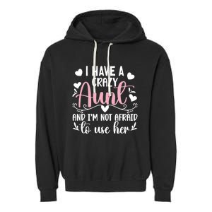 I Have A Crazy Aunt From Aunt To Niece Funny Gift Garment-Dyed Fleece Hoodie