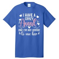 I Have A Crazy Aunt From Aunt To Niece Funny Gift Tall T-Shirt