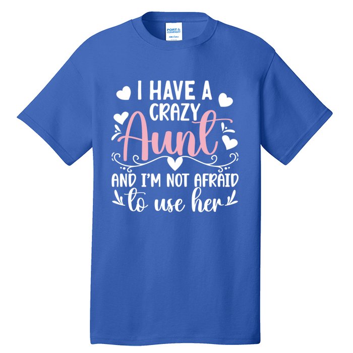 I Have A Crazy Aunt From Aunt To Niece Funny Gift Tall T-Shirt