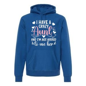 I Have A Crazy Aunt From Aunt To Niece Funny Gift Premium Hoodie