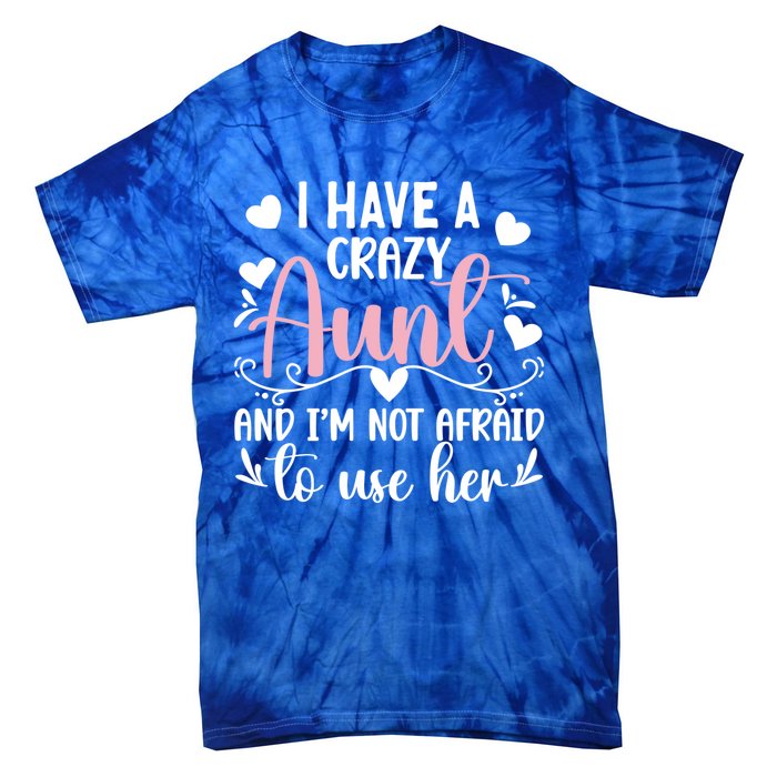 I Have A Crazy Aunt From Aunt To Niece Funny Gift Tie-Dye T-Shirt