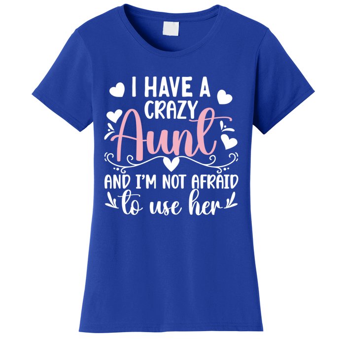 I Have A Crazy Aunt From Aunt To Niece Funny Gift Women's T-Shirt