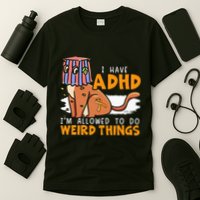 I Have Adhd IM Allowed To Do Weird Things Neurodiversity T-Shirt