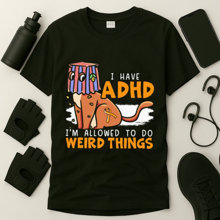 I Have Adhd IM Allowed To Do Weird Things Neurodiversity T-Shirt