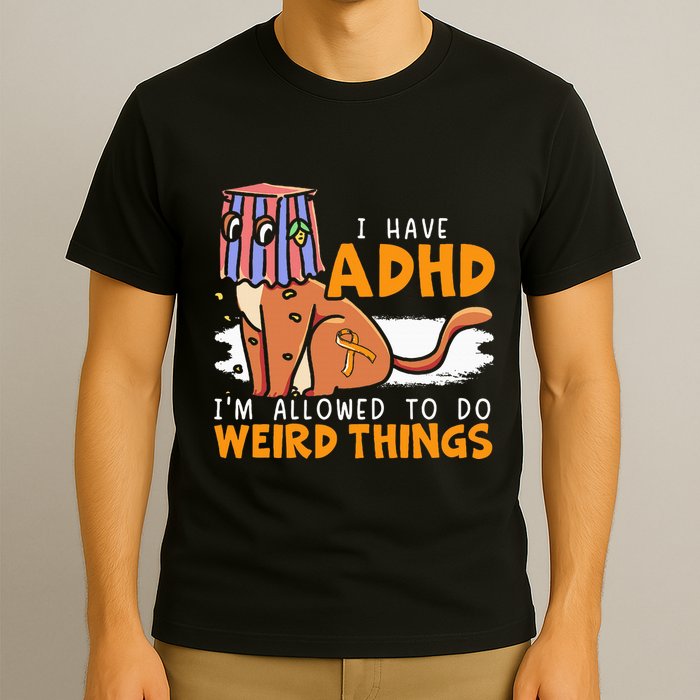 I Have Adhd IM Allowed To Do Weird Things Neurodiversity T-Shirt