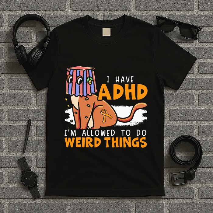 I Have Adhd IM Allowed To Do Weird Things Neurodiversity T-Shirt