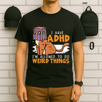 I Have Adhd IM Allowed To Do Weird Things Neurodiversity T-Shirt