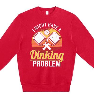 I Have A Dinking Problem retro Pickleball Player Premium Crewneck Sweatshirt