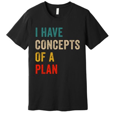 I Have A Concept Of A Plan Trump Harris Premium T-Shirt