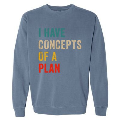 I Have A Concept Of A Plan Trump Harris Garment-Dyed Sweatshirt