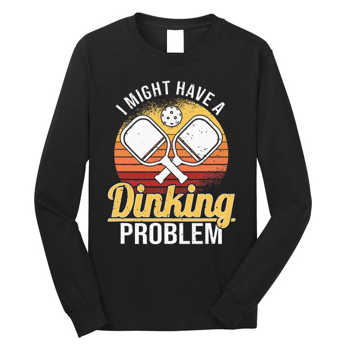 I Have A Dinking Problem Pickleball Player Long Sleeve Shirt