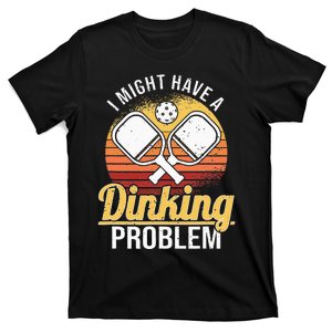 I Have A Dinking Problem Pickleball Player T-Shirt