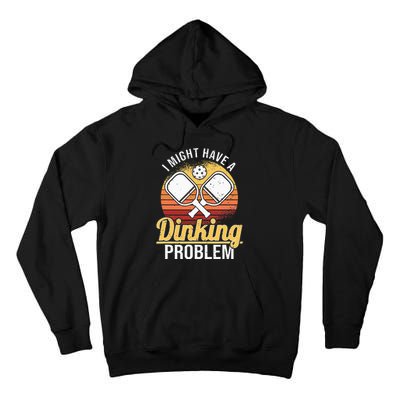 I Have A Dinking Problem Pickleball Player Tall Hoodie