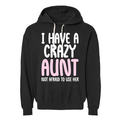 I Have A Crazy Aunt Not Afraid To Use Her Funny Aunt Niece Great Gift Garment-Dyed Fleece Hoodie