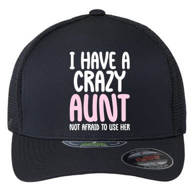 I Have A Crazy Aunt Not Afraid To Use Her Funny Aunt Niece Great Gift Flexfit Unipanel Trucker Cap