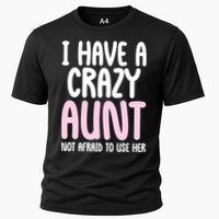 I Have A Crazy Aunt Not Afraid To Use Her Funny Aunt Niece Great Gift Cooling Performance Crew T-Shirt