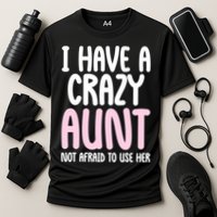 I Have A Crazy Aunt Not Afraid To Use Her Funny Aunt Niece Great Gift Cooling Performance Crew T-Shirt