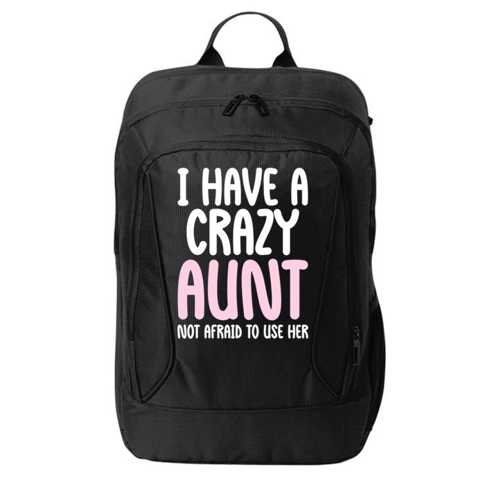 I Have A Crazy Aunt Not Afraid To Use Her Funny Aunt Niece Great Gift City Backpack
