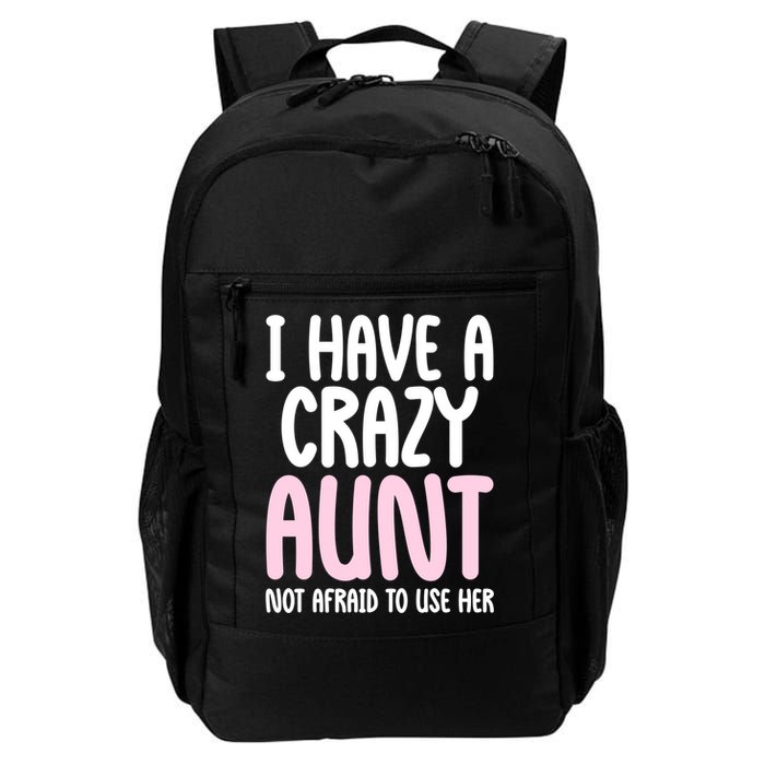 I Have A Crazy Aunt Not Afraid To Use Her Funny Aunt Niece Great Gift Backpack