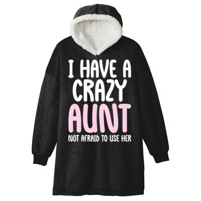 I Have A Crazy Aunt Not Afraid To Use Her Funny Aunt Niece Great Gift Hooded Wearable Blanket
