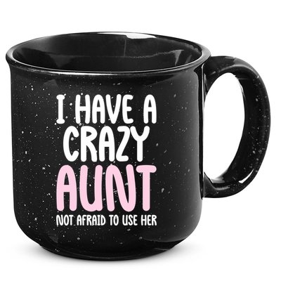 I Have A Crazy Aunt Not Afraid To Use Her Funny Aunt Niece Great Gift 15oz Campfire Ceramic Mug