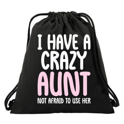 I Have A Crazy Aunt Not Afraid To Use Her Funny Aunt Niece Great Gift Drawstring Bag
