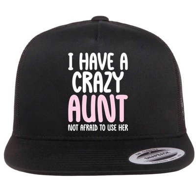 I Have A Crazy Aunt Not Afraid To Use Her Funny Aunt Niece Great Gift Flatbill Hat