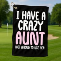 I Have A Crazy Aunt Not Afraid To Use Her Funny Aunt Niece Great Gift Golf Towel
