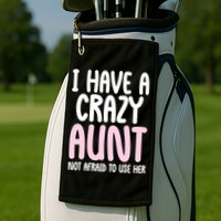 I Have A Crazy Aunt Not Afraid To Use Her Funny Aunt Niece Great Gift Golf Towel