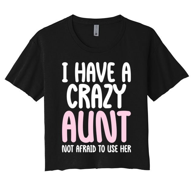 I Have A Crazy Aunt Not Afraid To Use Her Funny Aunt Niece Great Gift Crop Top